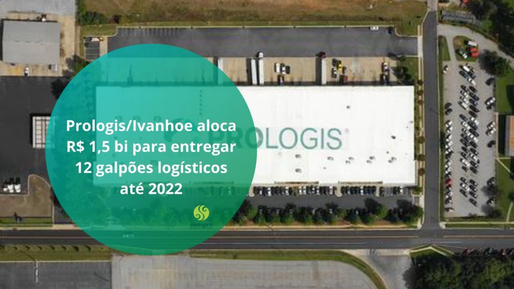 Galpões logísticos: 12 novos empreendimentos serão entregues até 2022 pela prológis. Crescimento do varejo online, aumenta demanda de galpões