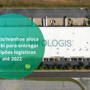 Galpões logísticos: 12 novos empreendimentos serão entregues até 2022 pela prológis. Crescimento do varejo online, aumenta demanda de galpões